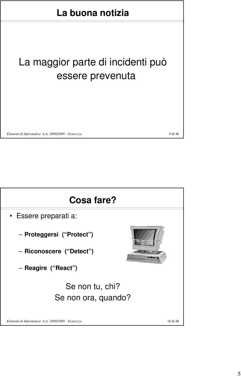 Proteggersi ( Protect ) Riconoscere ( Detect ) Reagire ( React ) Se non tu, chi?