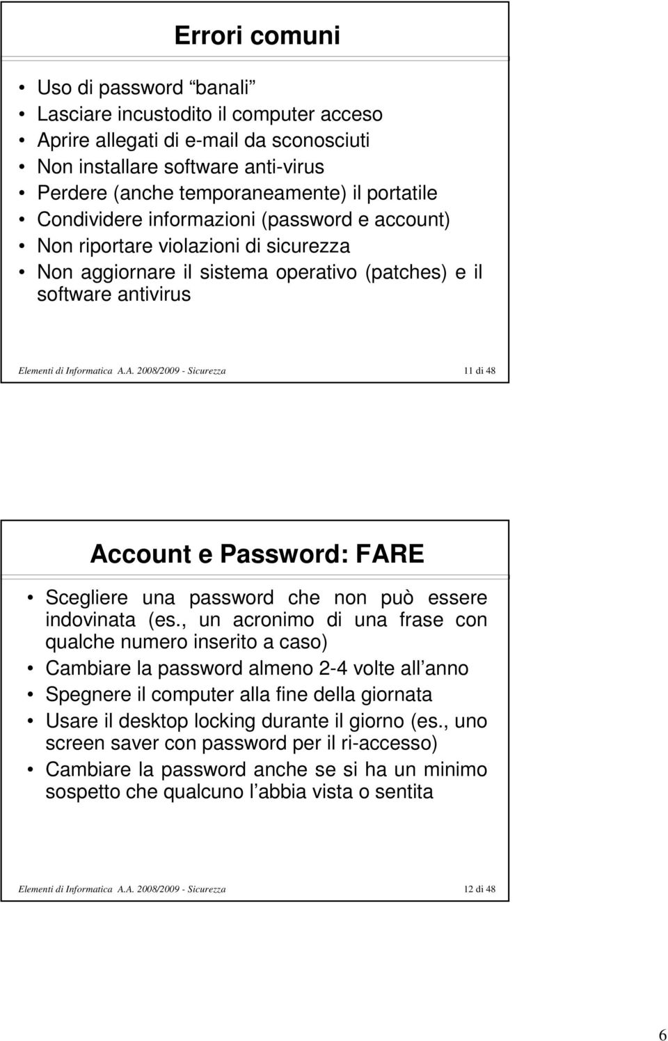 A. 2008/2009 - Sicurezza 11 di 48 Account e Password: FARE Scegliere una password che non può essere indovinata (es.