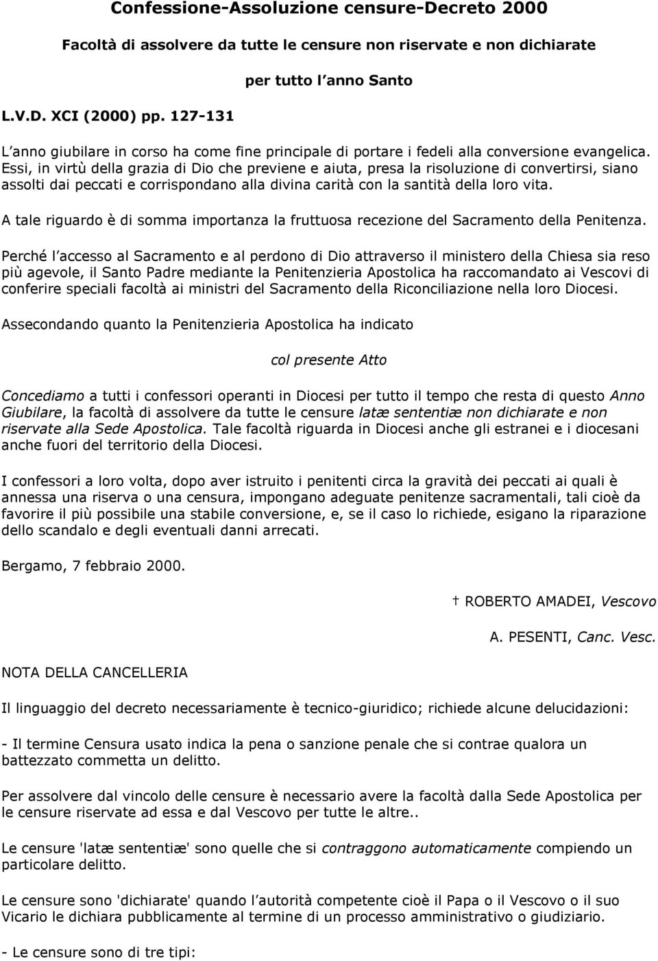 Essi, in virtù della grazia di Dio che previene e aiuta, presa la risoluzione di convertirsi, siano assolti dai peccati e corrispondano alla divina carità con la santità della loro vita.