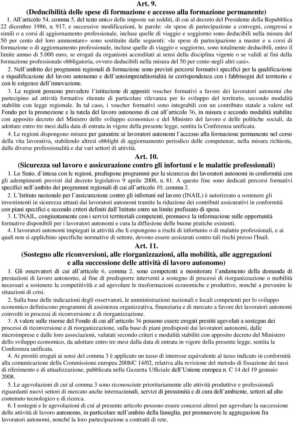 917, e successive modificazioni, le parole: «le spese di partecipazione a convegni, congressi e simili o a corsi di aggiornamento professionale, incluse quelle di viaggio e soggiorno sono deducibili