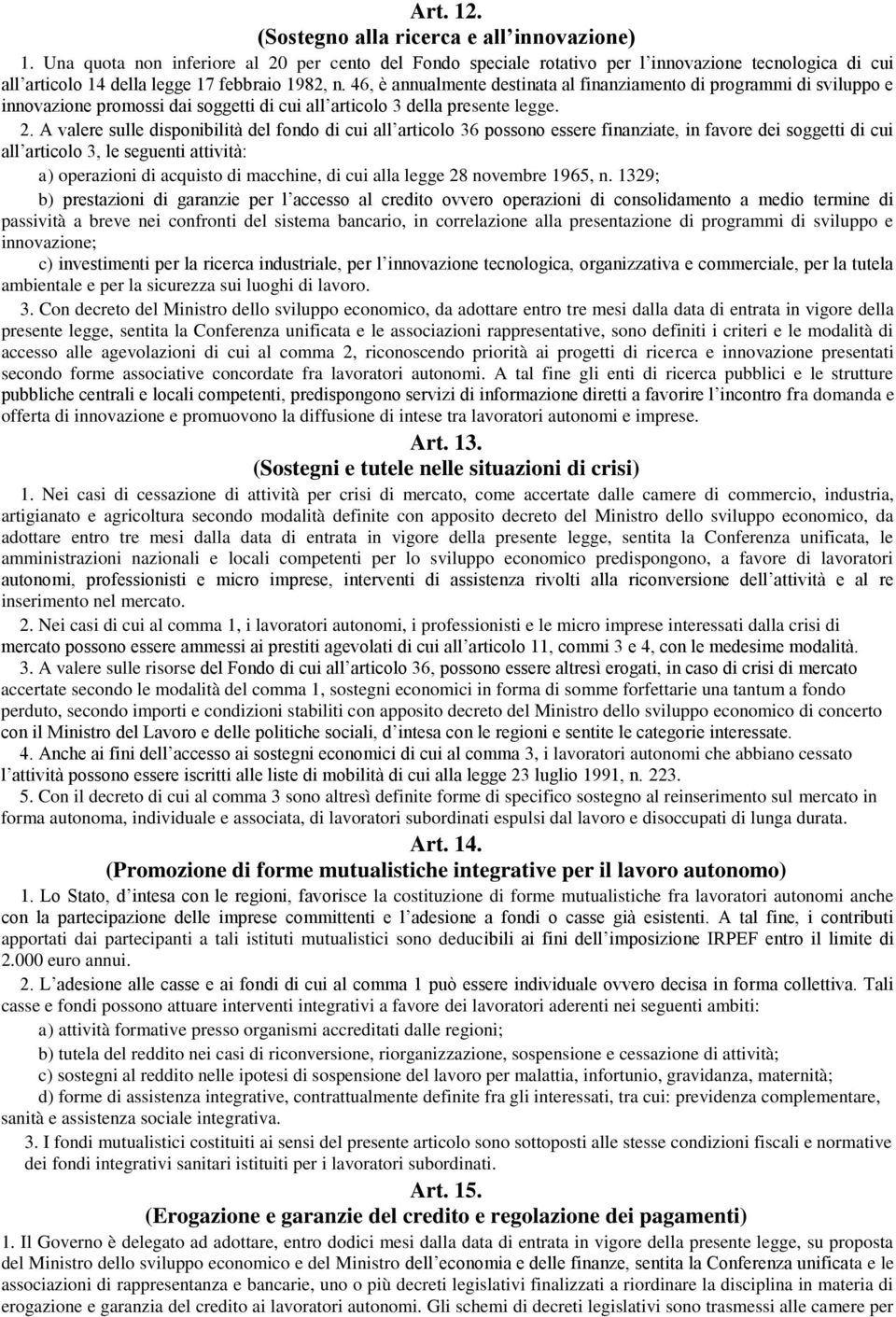 46, è annualmente destinata al finanziamento di programmi di sviluppo e innovazione promossi dai soggetti di cui all articolo 3 della presente legge. 2.