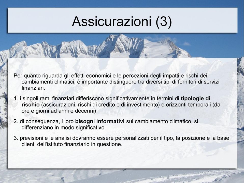 i singoli rami finanziari differiscono significativamente in termini di tipologie di rischio (assicurazioni, rischi di credito e di investimento) e orizzonti