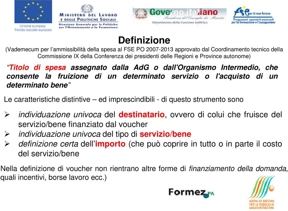 imprescindibili - di questo strumento sono individuazione univoca del destinatario, ovvero di colui che fruisce del servizio/bene finanziato dal voucher individuazione univoca del tipo di