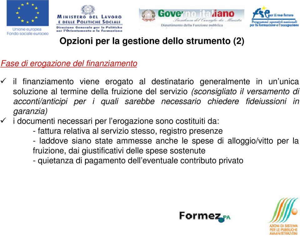 garanzia) i documenti necessari per l erogazione sono costituiti da: - fattura relativa al servizio stesso, registro presenze - laddove siano state