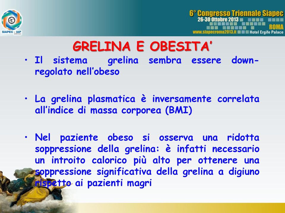 osserva una ridotta soppressione della grelina: è infatti necessario un introito calorico