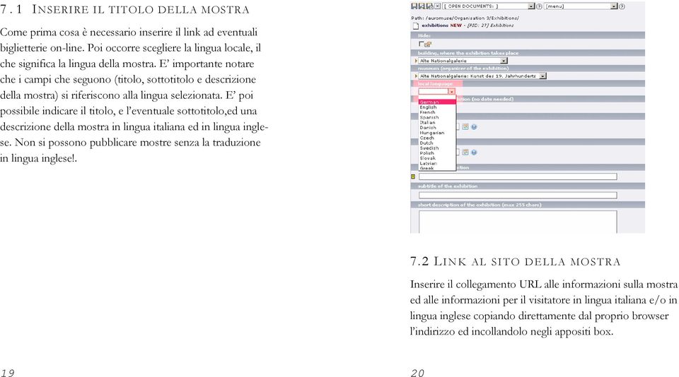 E poi possibile indicare il titolo, e l eventuale sottotitolo,ed una descrizione della mostra in lingua italiana ed in lingua inglese.