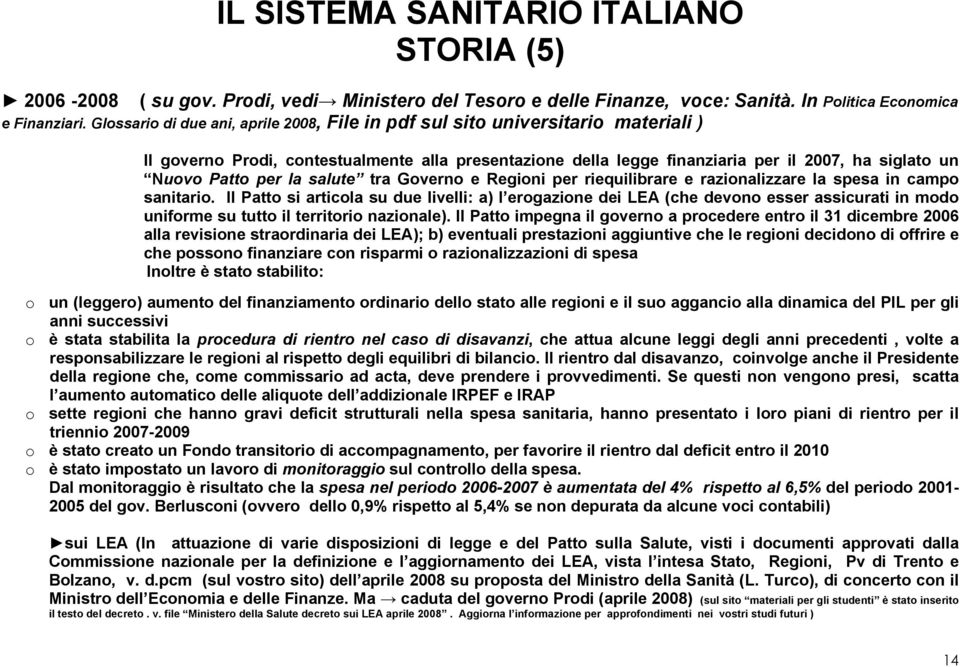 per la salute tra Governo e Regioni per riequilibrare e razionalizzare la spesa in campo sanitario.