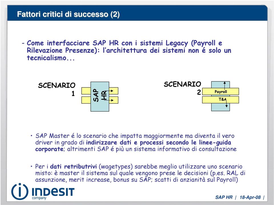 .. SCENARIO 1 SAP HR SCENARIO 2 Payroll T&A SAP Master é lo scenario che impatta maggiormente ma diventa il vero driver in grado di indirizzare dati e processi