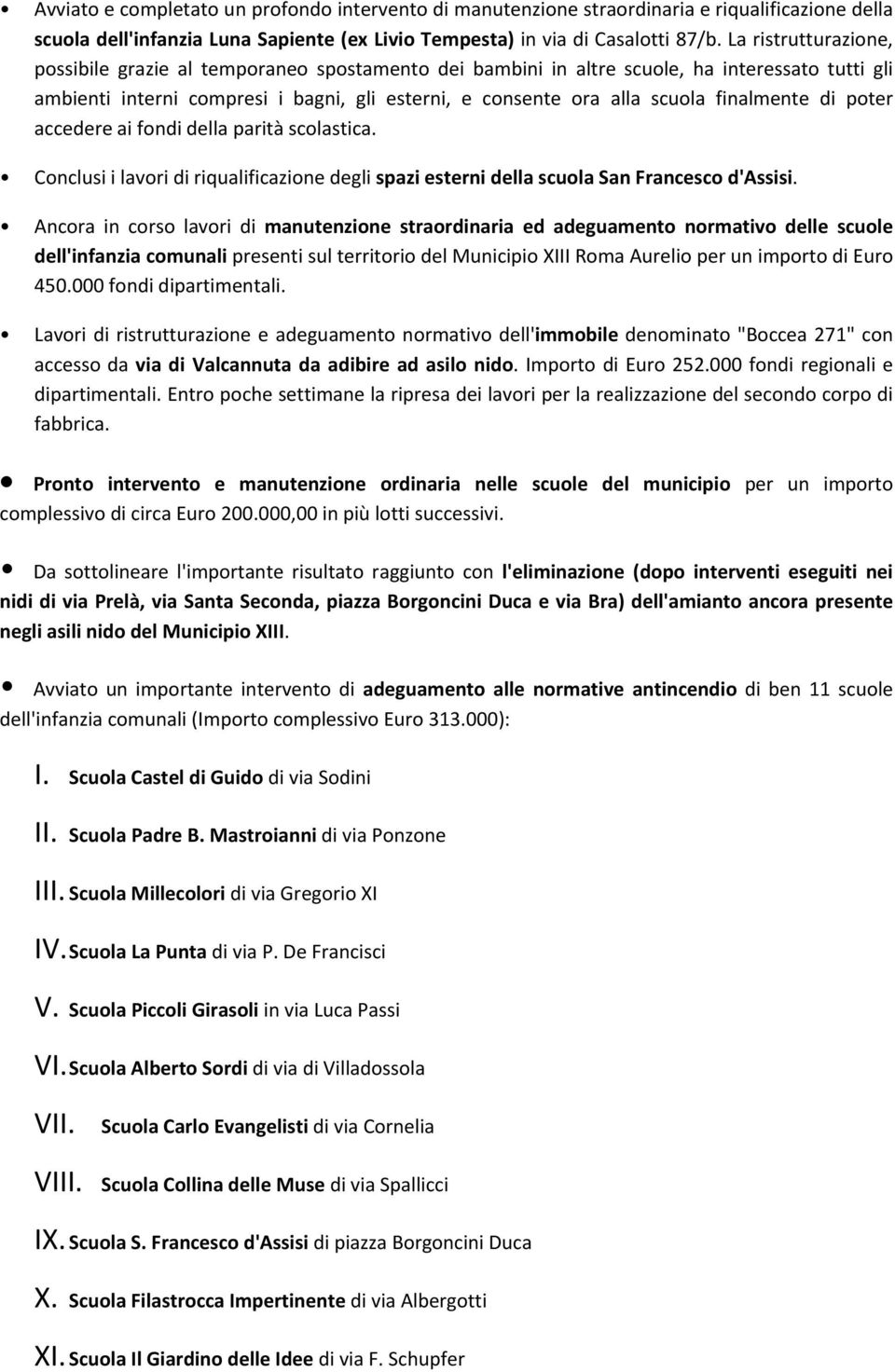 finalmente di poter accedere ai fondi della parità scolastica. Conclusi i lavori di riqualificazione degli spazi esterni della scuola San Francesco d'assisi.