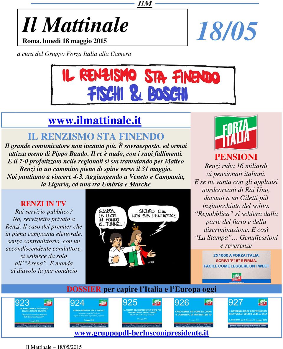 E il 7-0 profetizzato nelle regionali si sta tramutando per Matteo Renzi in un cammino pieno di spine verso il 31 maggio. Noi puntiamo a vincere 4-3.