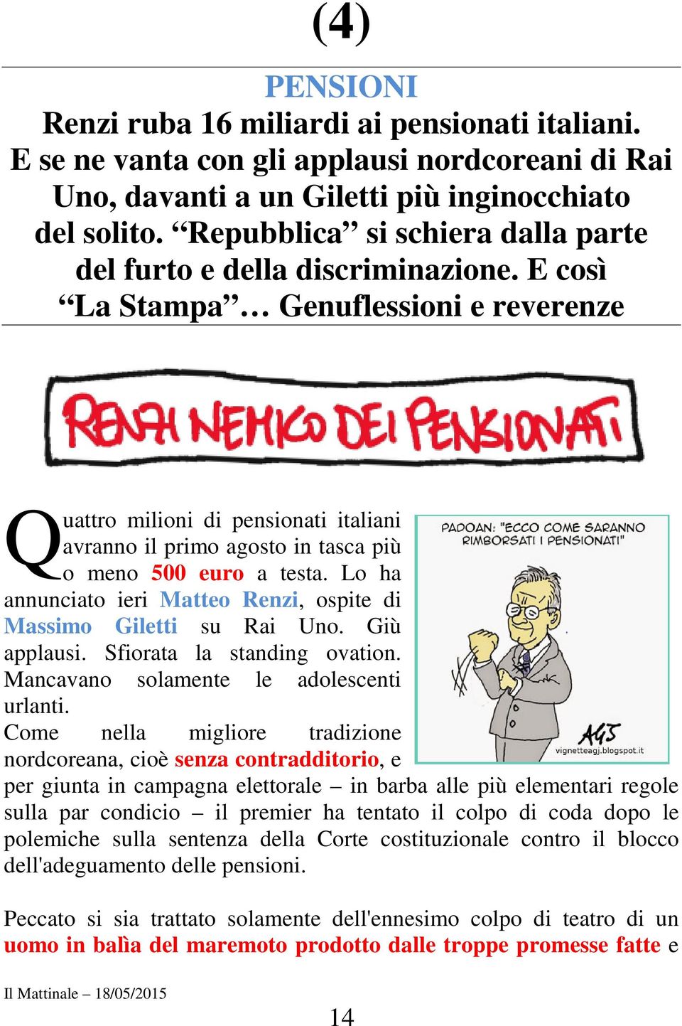 E così La Stampa Genuflessioni e reverenze Q uattro milioni di pensionati italiani avranno il primo agosto in tasca più o meno 500 euro a testa.