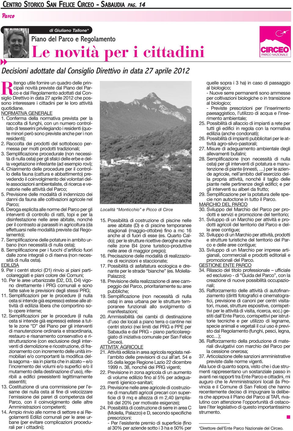 principali novità previste dal Piano del Parco e dal Regolamento adottati dal Consiglio Direttivo in data 27 aprile 2012 che possono interessare i cittadini per le loro attività quotidiane.