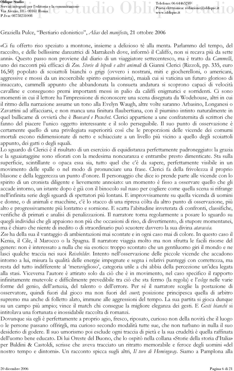 Questo passo non proviene dal diario di un viaggiatore settecentesco, ma è tratto da Cammelli, uno dei racconti più efficaci di Zoo. Storie di bipedi e altri animali di Gianni Clerici (Rizzoli, pp.