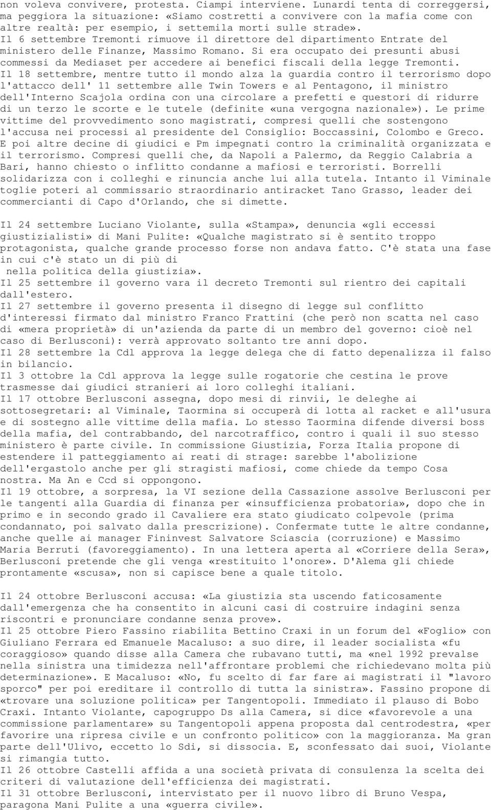 Il 6 settembre Tremonti rimuove il direttore del dipartimento Entrate del ministero delle Finanze, Massimo Romano.