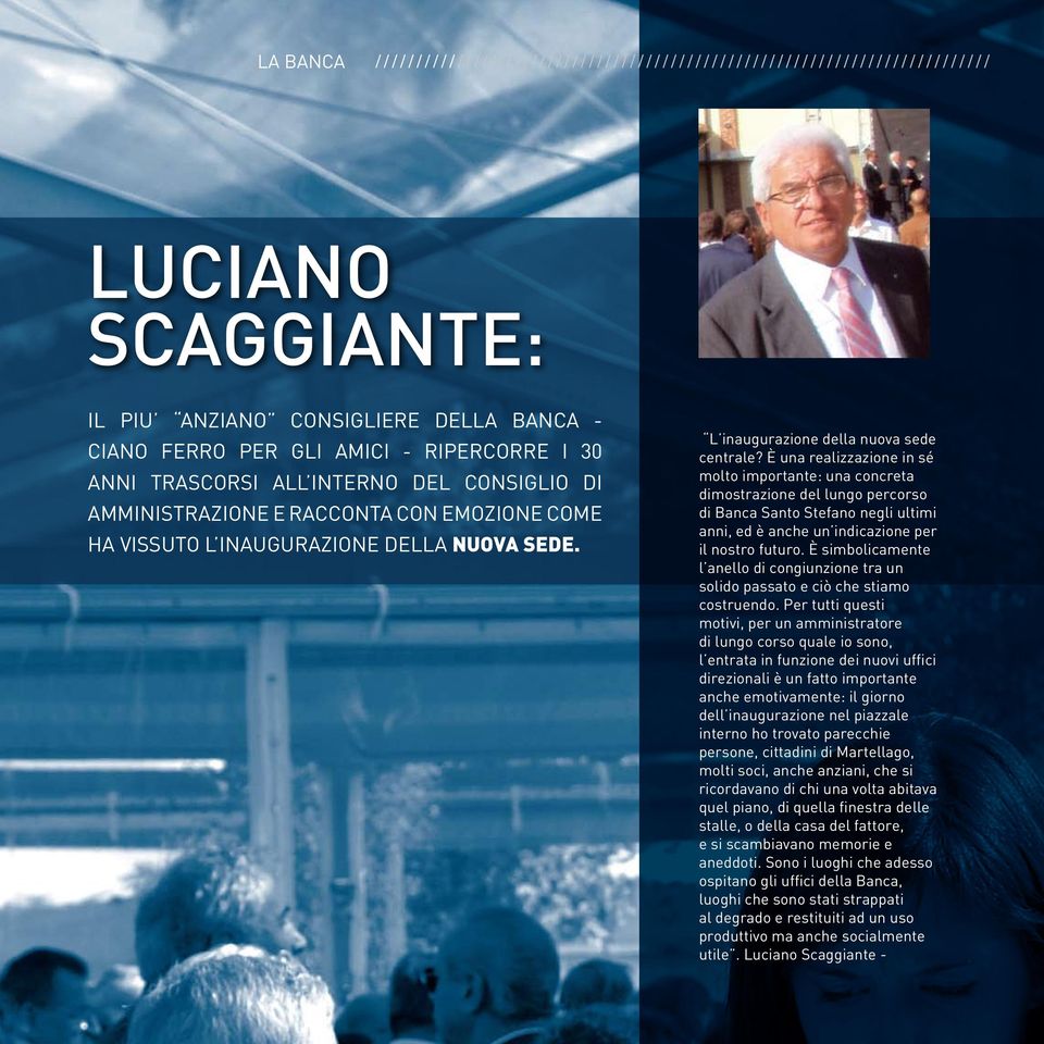 È una realizzazione in sé molto importante: una concreta dimostrazione del lungo percorso di Banca Santo Stefano negli ultimi anni, ed è anche un indicazione per il nostro futuro.