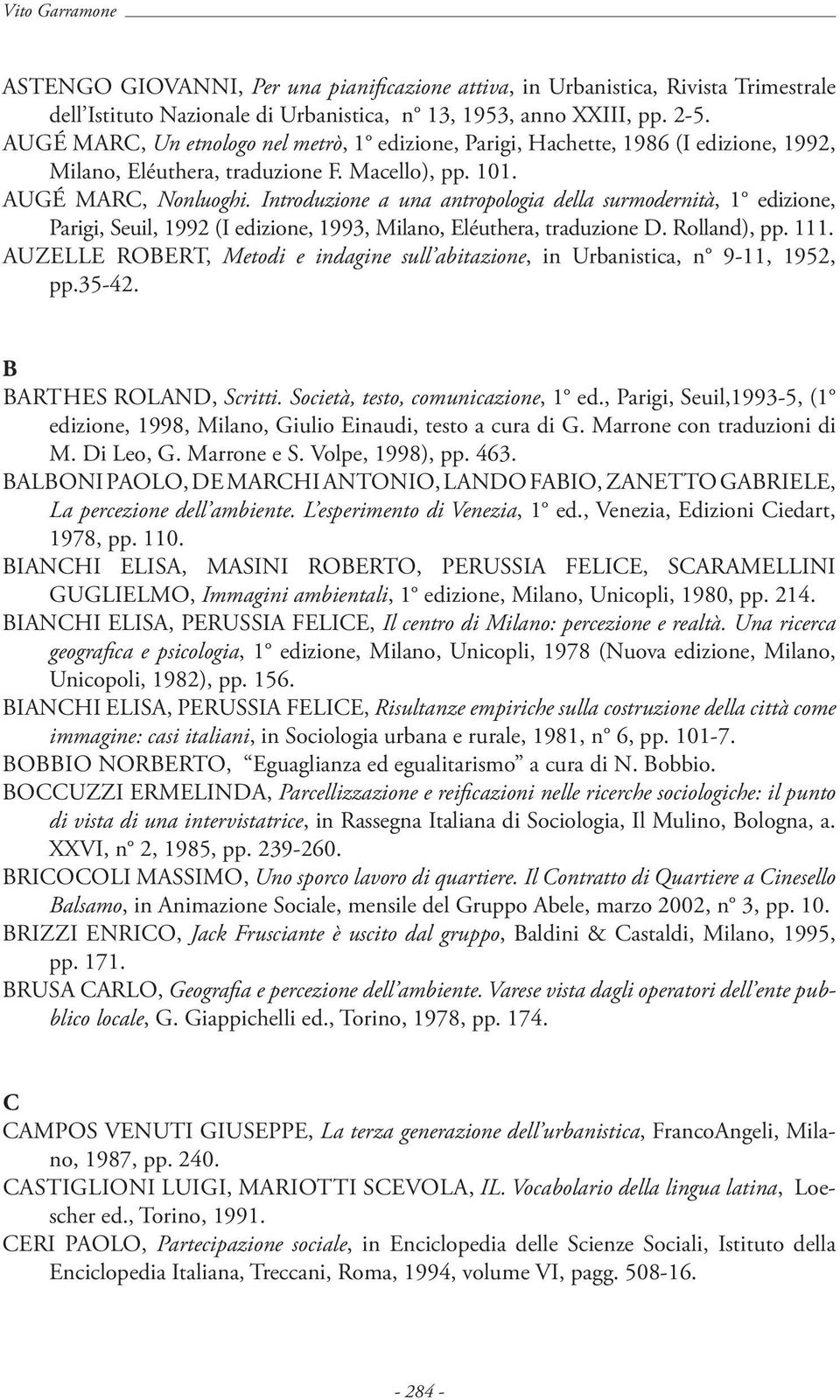 Introduzione a una antropologia della surmodernità, 1 edizione, Parigi, Seuil, 1992 (I edizione, 1993, Milano, Eléuthera, traduzione D. Rolland), pp. 111.