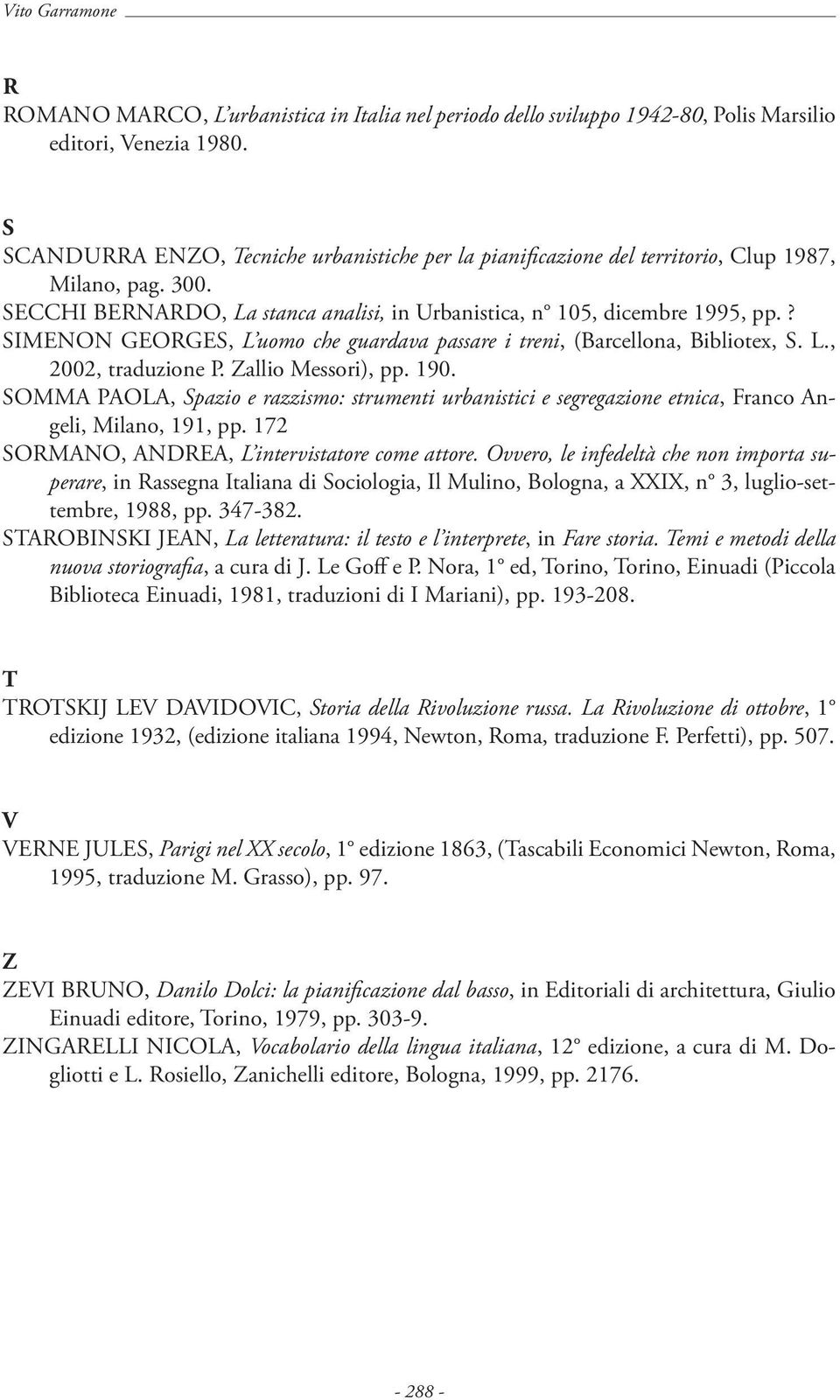 ? SIMENON GEORGES, L uomo che guardava passare i treni, (Barcellona, Bibliotex, S. L., 2002, traduzione P. Zallio Messori), pp. 190.