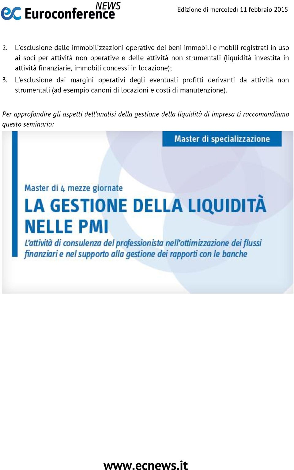 L esclusione dai margini operativi degli eventuali profitti derivanti da attività non strumentali (ad esempio canoni di locazioni