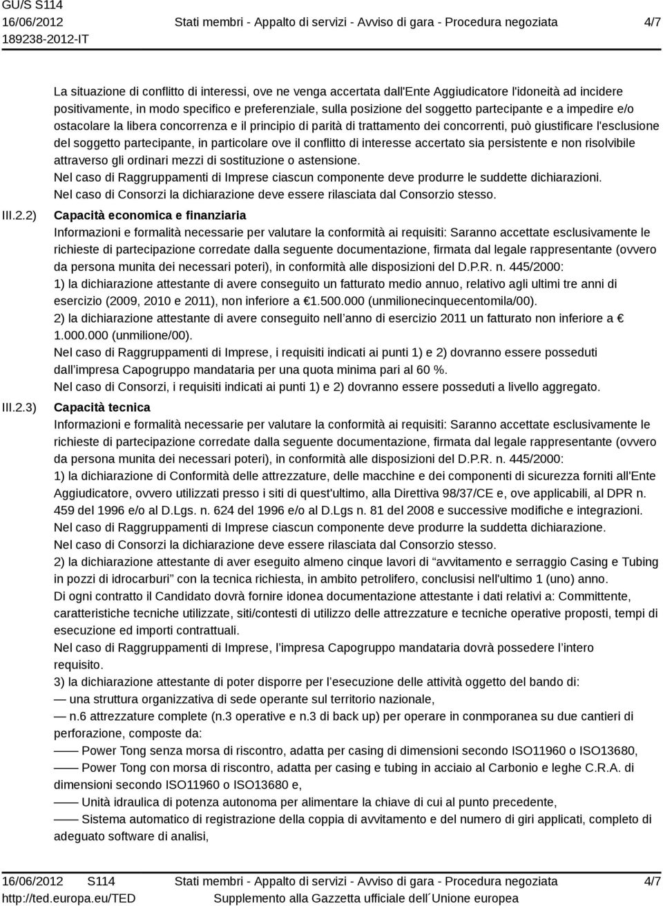 soggetto partecipante e a impedire e/o ostacolare la libera concorrenza e il principio di parità di trattamento dei concorrenti, può giustificare l'esclusione del soggetto partecipante, in