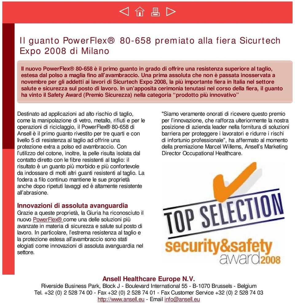 Una prima assoluta che non è passata inosservata a novembre per gli addetti ai lavori di Sicurtech Expo 2008, la più importante fiera in Italia nel settore salute e sicurezza sul posto di lavoro.