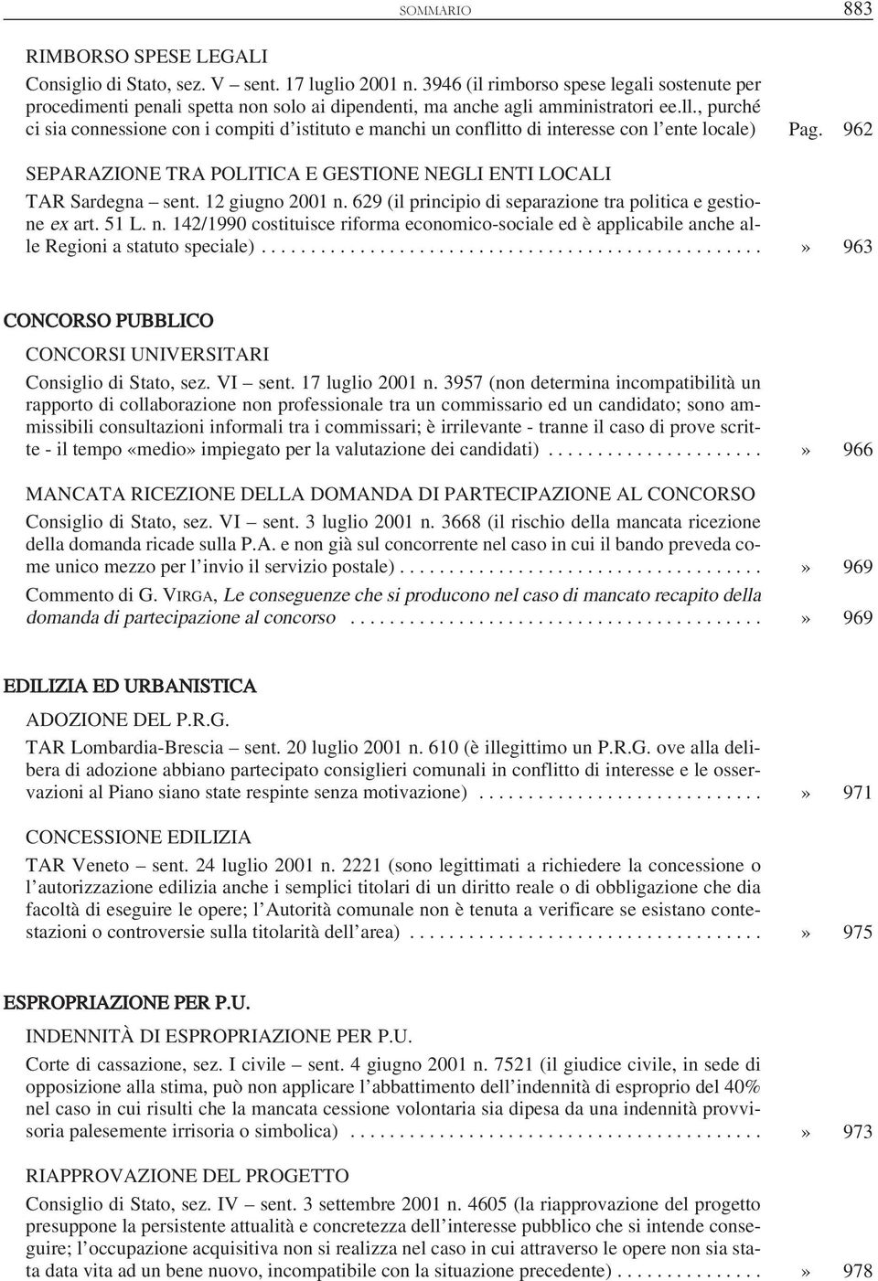 , purché ci sia connessione con i compiti d istituto e manchi un conflitto di interesse con l ente locale) Pag. 962 SEPARAZIONE TRA POLITICA E GESTIONE NEGLI ENTI LOCALI TAR Sardegna sent.