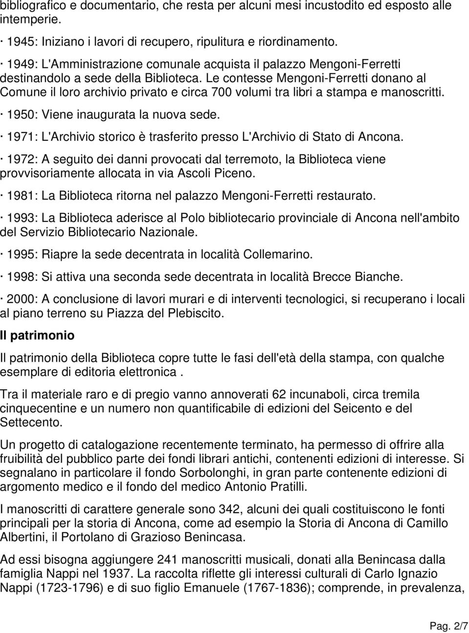 Le contesse Mengoni-Ferretti donano al Comune il loro archivio privato e circa 700 volumi tra libri a stampa e manoscritti. 1950: Viene inaugurata la nuova sede.