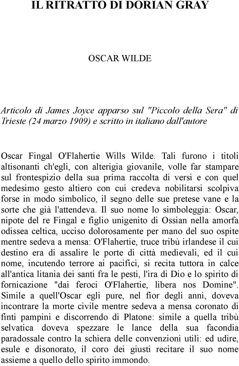 scolpiva forse in modo simbolico, il segno delle sue pretese vane e la sorte che già l'attendeva.