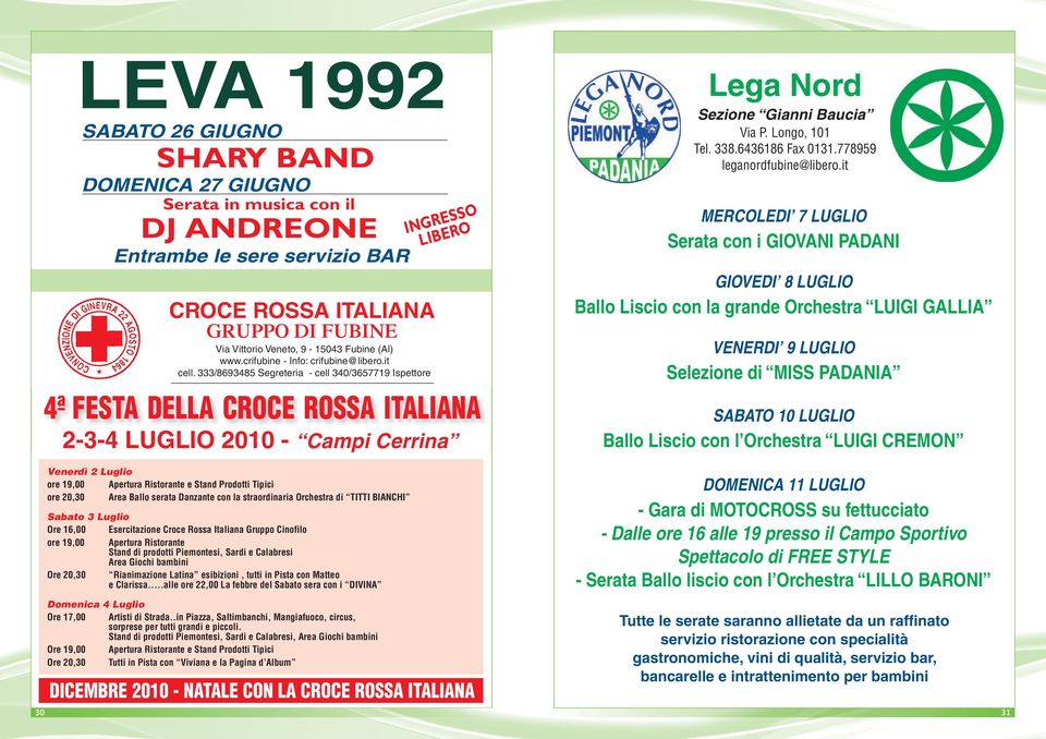 333/8693485 Segreteria - cell 340/3657719 Ispettore INGRESSO LIBERO 4ª FESTA DELLA CROCE ROSSA ITALIANA 2-3-4 LUGLIO 2010 - Campi Cerrina Lega Nord Sezione Gianni Baucia Via P. Longo, 101 Tel. 338.