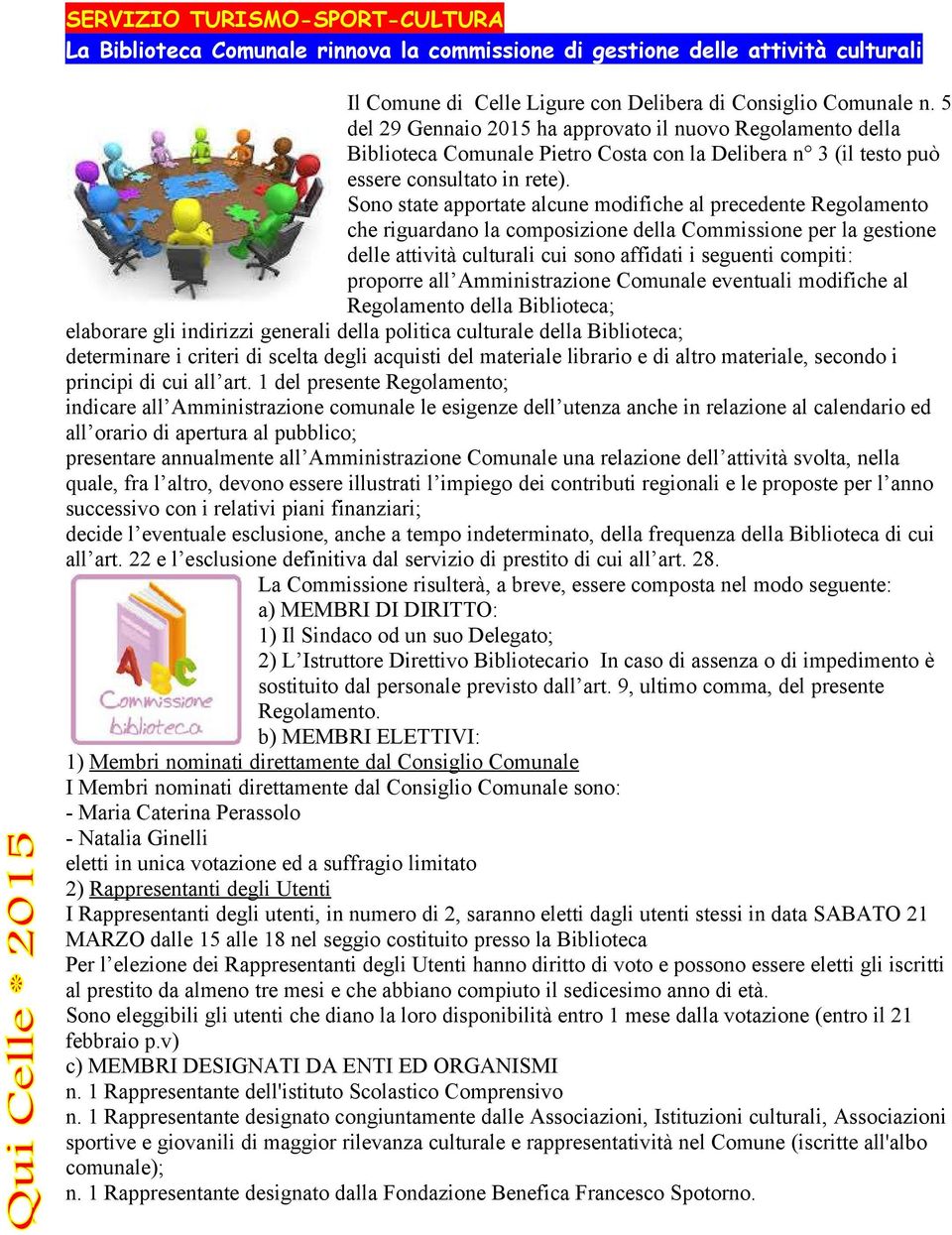 Sono state apportate alcune modifiche al precedente Regolamento che riguardano la composizione della Commissione per la gestione delle attività culturali cui sono affidati i seguenti compiti: