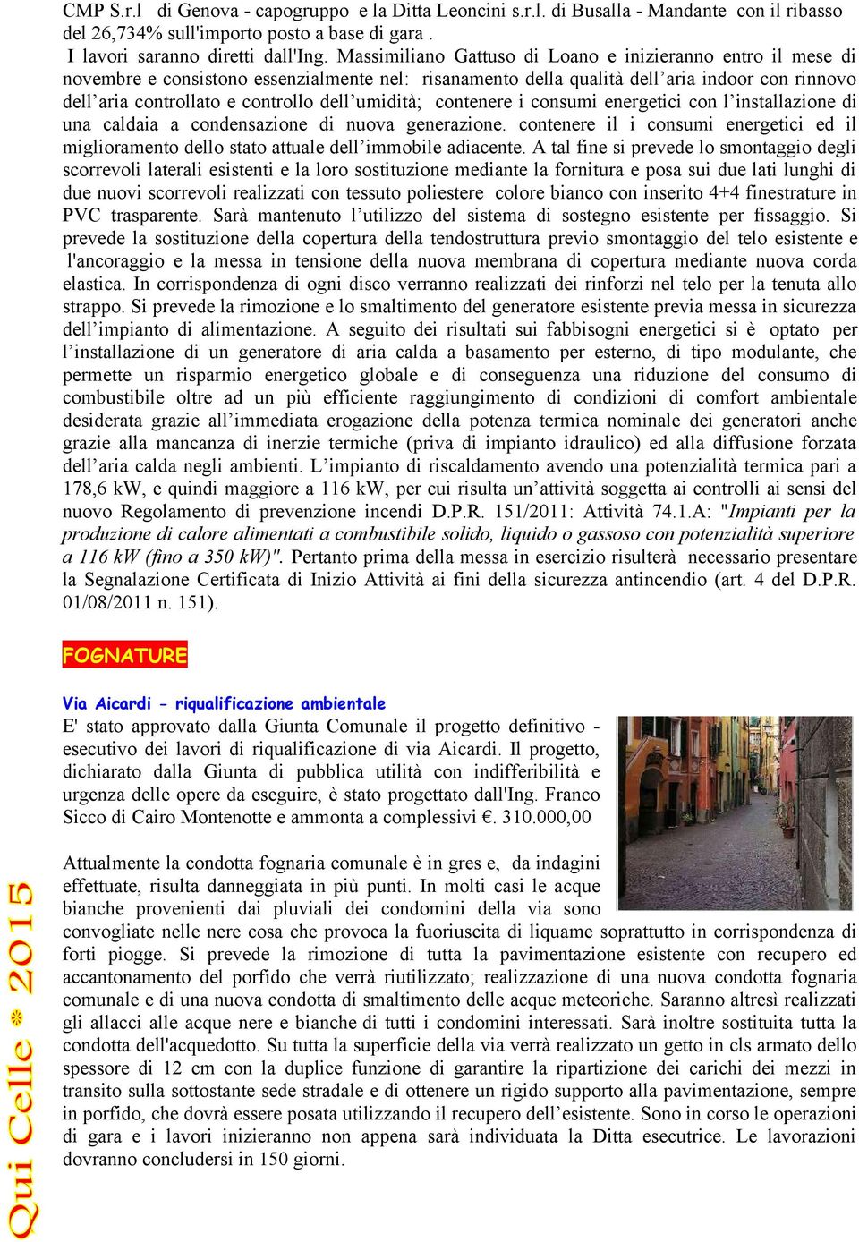 umidità; contenere i consumi energetici con l installazione di una caldaia a condensazione di nuova generazione.