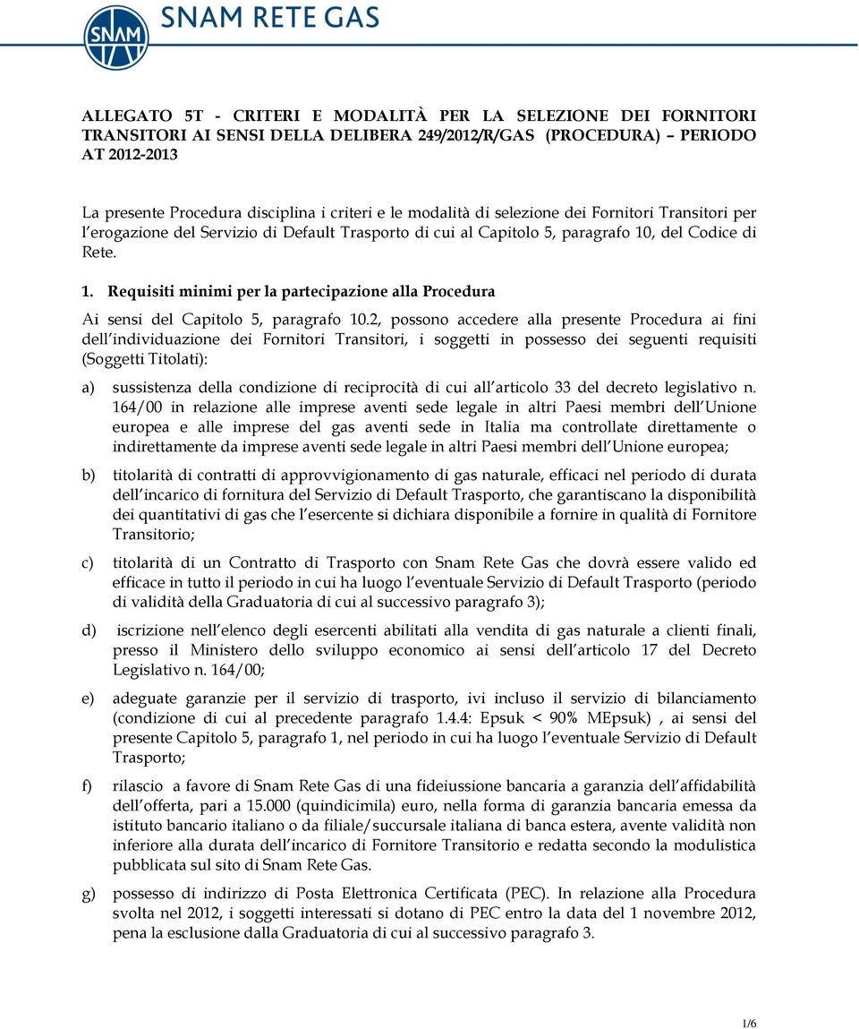 , del Codice di Rete. 1. Requisiti minimi per la partecipazione alla Procedura Ai sensi del Capitolo 5, paragrafo 10.