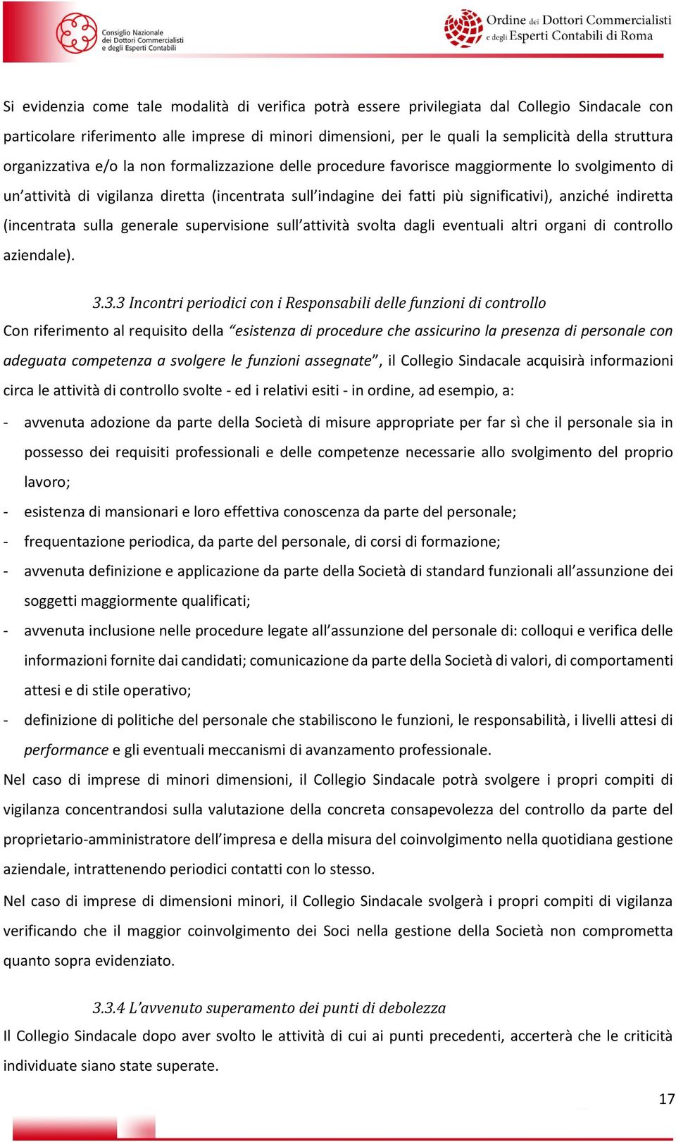 indiretta (incentrata sulla generale supervisione sull attività svolta dagli eventuali altri organi di controllo aziendale). 3.