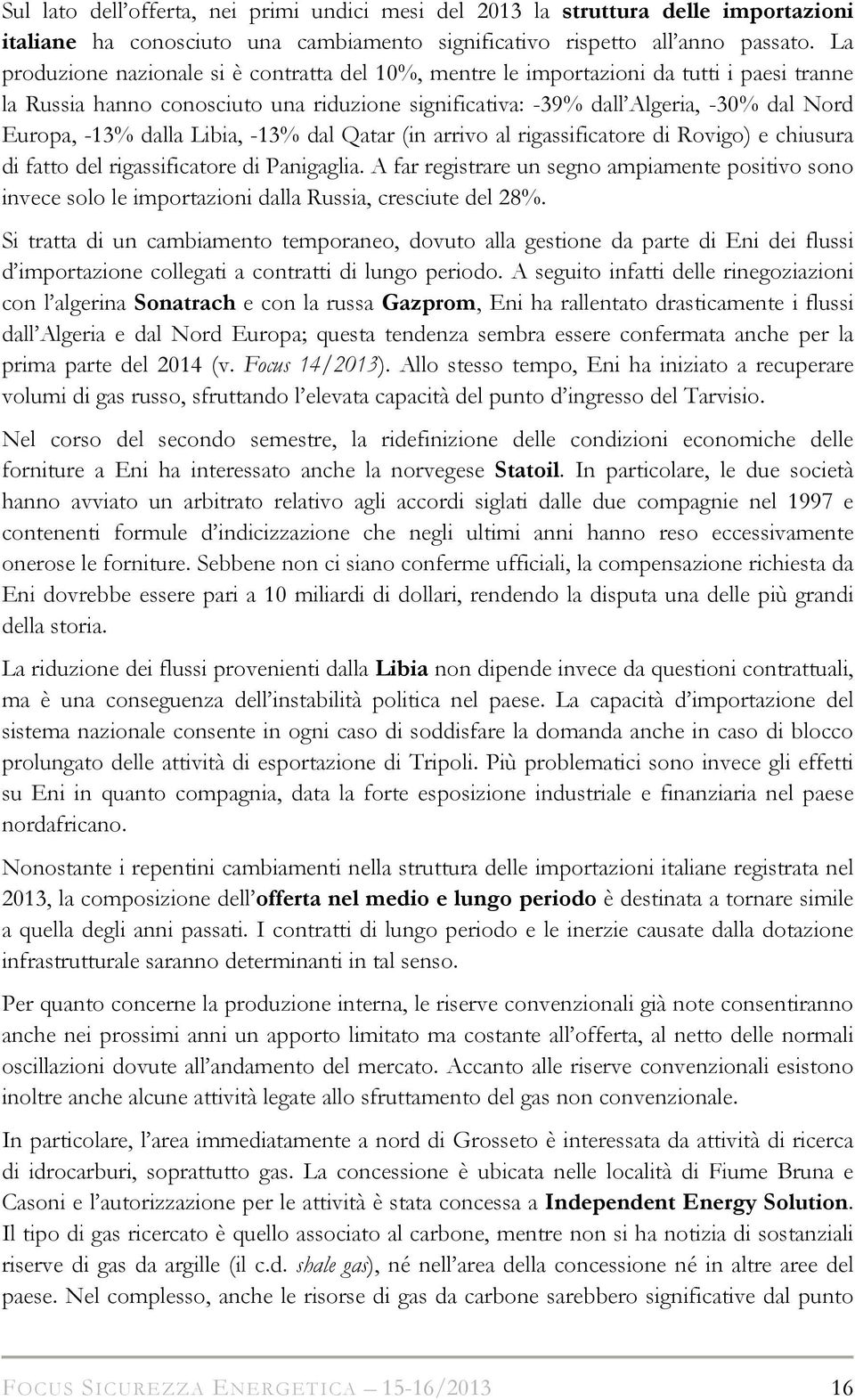 dalla Libia, -13% dal Qatar (in arrivo al rigassificatore di Rovigo) e chiusura di fatto del rigassificatore di Panigaglia.