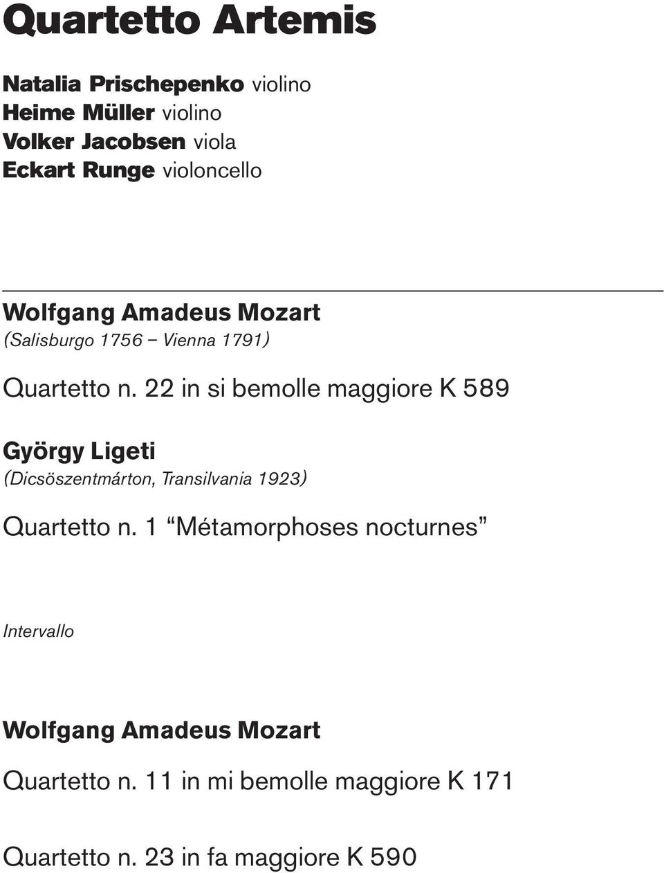 22 in si bemolle maggiore K 589 György Ligeti (Dicsöszentmárton, Transilvania 1923) Quartetto n.