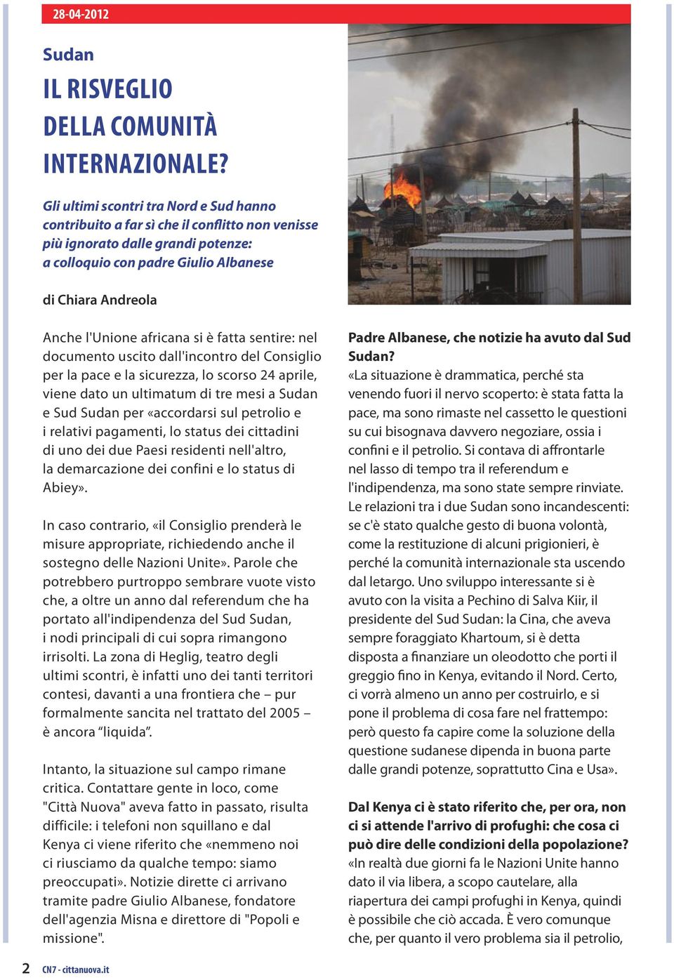 africana si è fatta sentire: nel documento uscito dall'incontro del Consiglio per la pace e la sicurezza, lo scorso 24 aprile, viene dato un ultimatum di tre mesi a Sudan e Sud Sudan per «accordarsi