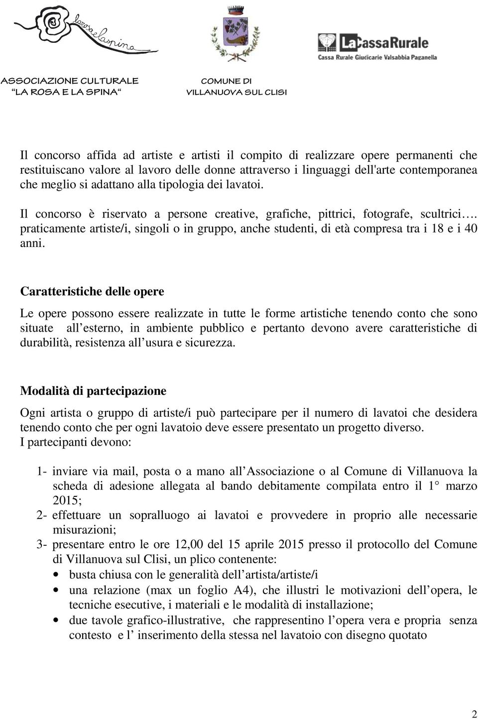 praticamente artiste/i, singoli o in gruppo, anche studenti, di età compresa tra i 18 e i 40 anni.