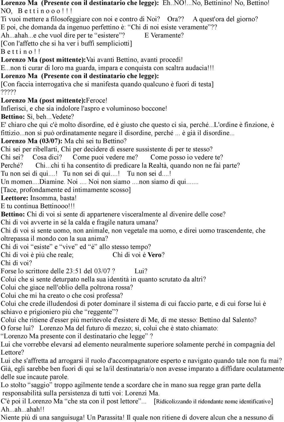 [Con l'affetto che si ha ver i buffi sempliciotti] B e t t i n o!! Lorenzo Ma (post mittente):vai avanti Bettino, avanti procedi! E.