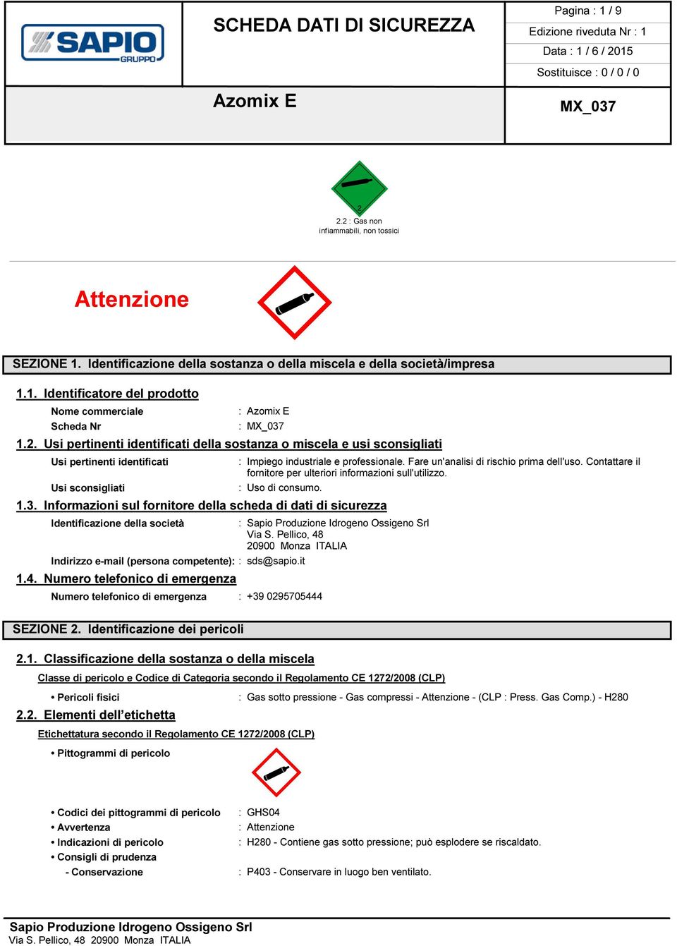 Fare un'analisi di rischio prima dell'uso. Contattare il fornitore per ulteriori informazioni sull'utilizzo. : Uso di consumo. 1.3.