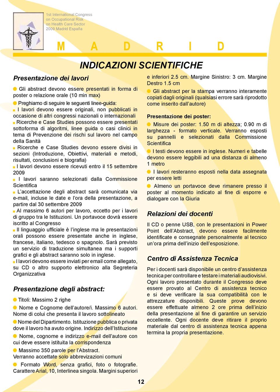 tema di Prevenzione dei rischi sul lavoro nel campo della Sanità Ricerche e Case Studies devono essere divisi in sezioni (Introduzione, Obiettivi, materiali e metodi, risultati, conclusioni e