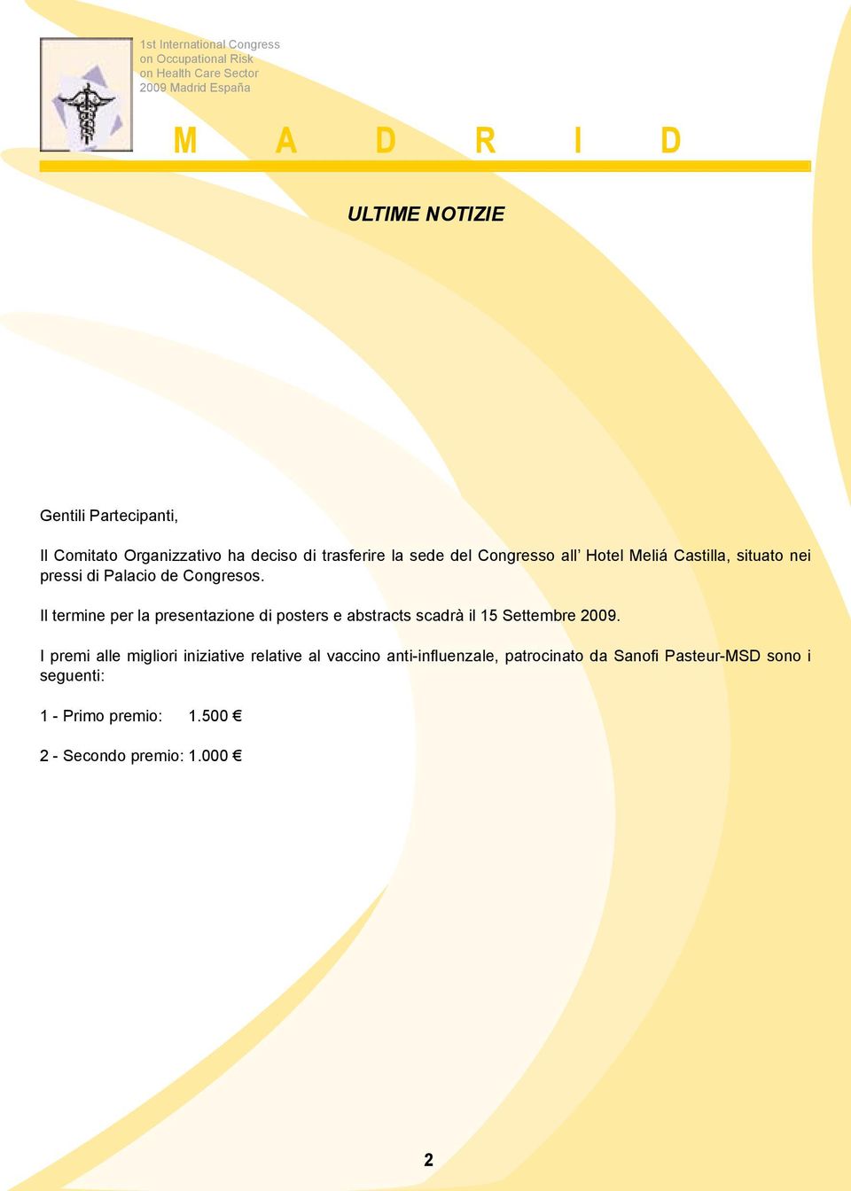 Il termine per la presentazione di posters e abstracts scadrà il 15 Settembre 2009.