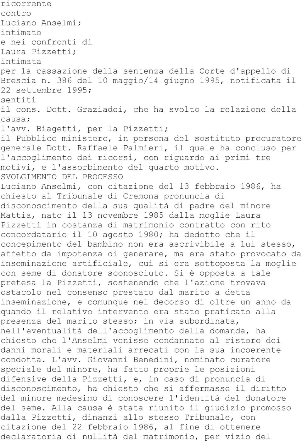 Biagetti, per la Pizzetti; il Pubblico ministero, in persona del sostituto procuratore generale Dott.