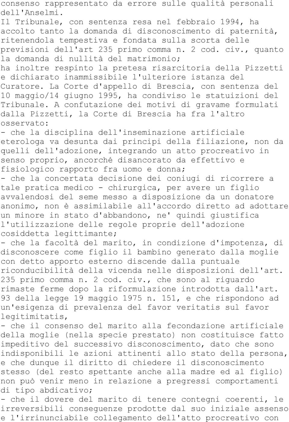 n. 2 cod. civ., quanto la domanda di nullità del matrimonio; ha inoltre respinto la pretesa risarcitoria della Pizzetti e dichiarato inammissibile l'ulteriore istanza del Curatore.