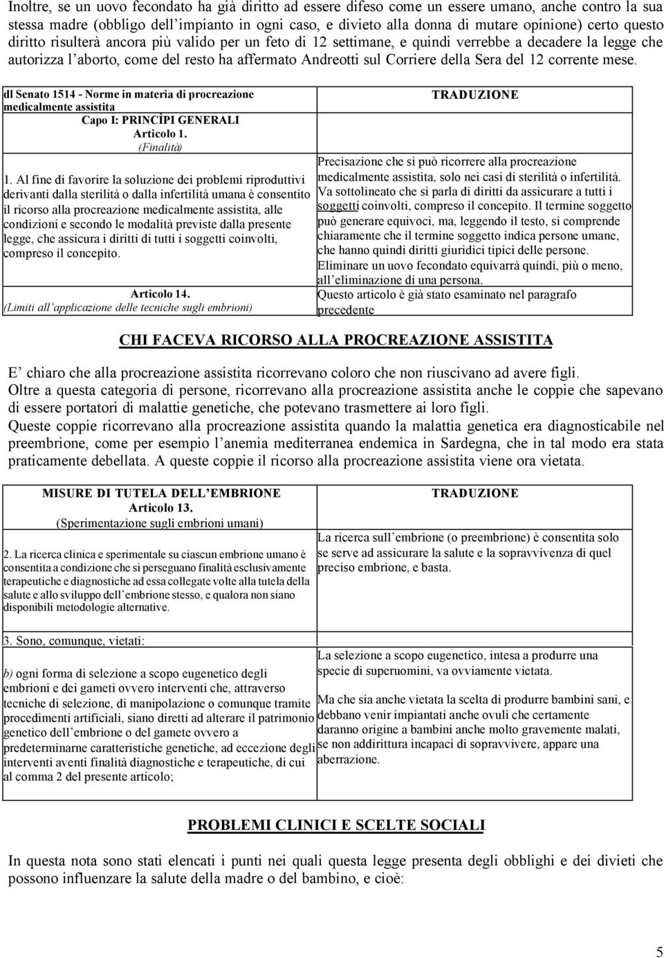 Sera del 12 corrente mese. dl Senato 1514 - Norme in materia di procreazione medicalmente assistita Capo I: PRINCÌPI GENERALI Articolo 1. (Finalità) 1.