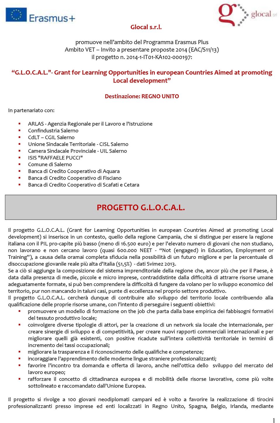 "- Grant for Learning Opportunities in european Countries Aimed at promoting Local development In partenariato con: Destinazione: REGNO UNITO ARLAS - Agenzia Regionale per il Lavoro e l'istruzione