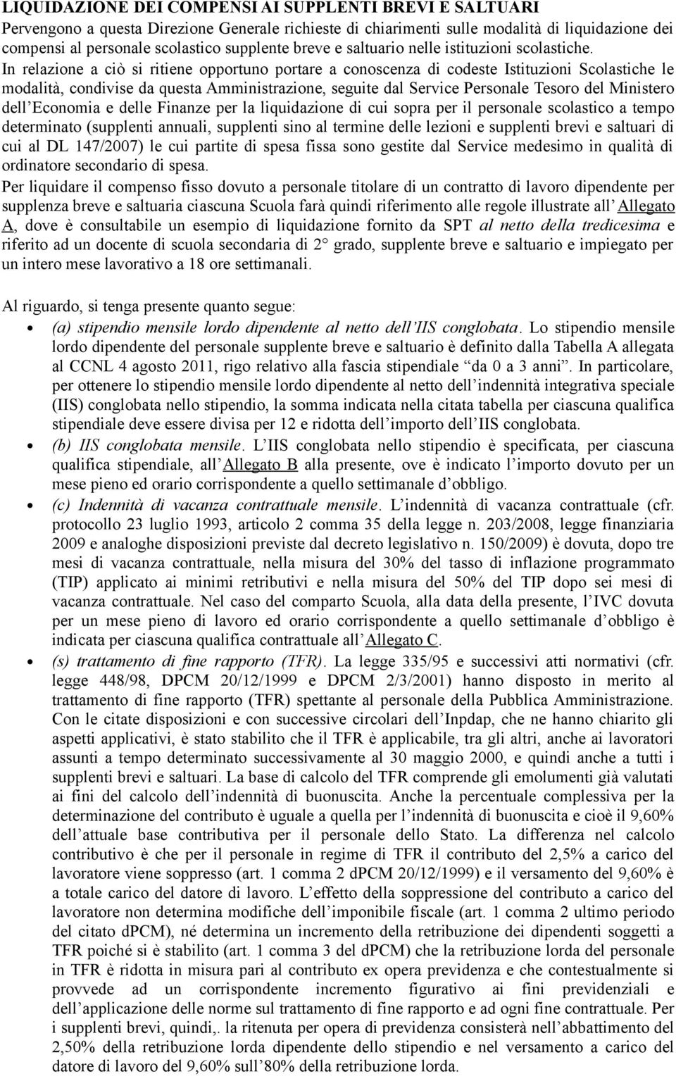 In relazione a ciò si ritiene opportuno portare a conoscenza di codeste Istituzioni Scolastiche le modalità, condivise da questa Amministrazione, seguite dal Service Personale Tesoro del Ministero