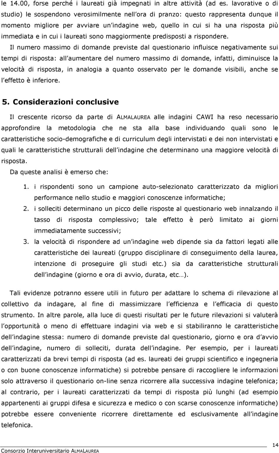 cui i laureati sono maggiormente predisposti a rispondere.