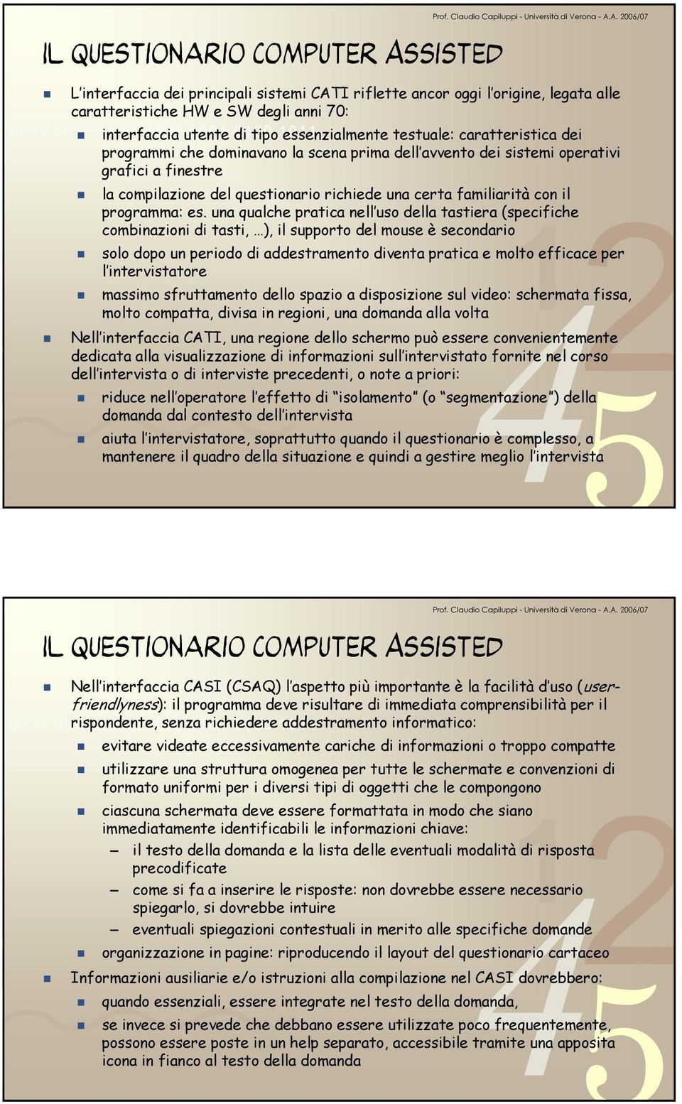 una qualche pratica nell uso della tastiera (specifiche combinazioni di tasti, ), il supporto del mouse è secondario solo dopo un periodo di addestramento diventa pratica e molto efficace per l