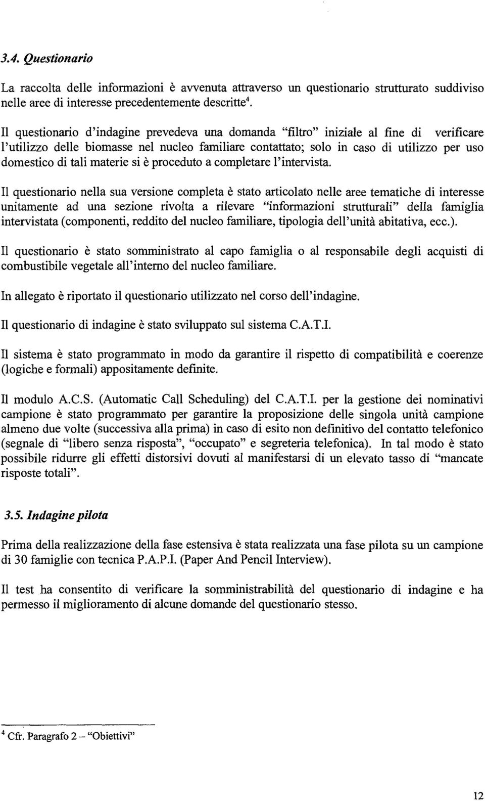 materie si è proceduto a completare l'intervista.