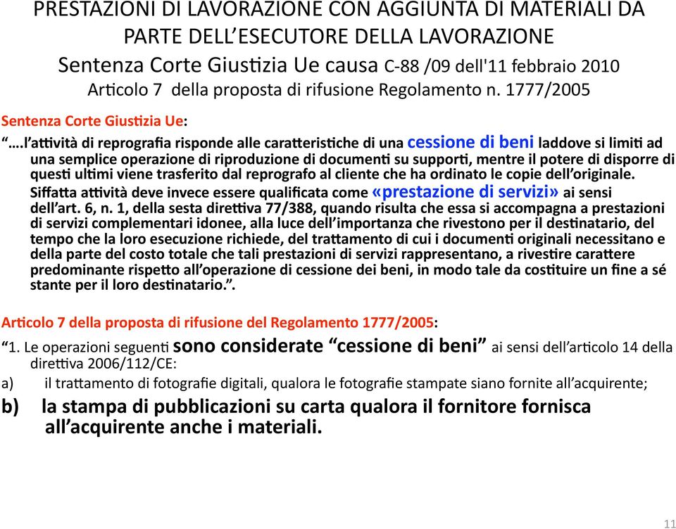 su suppor?, mentre il potere di disporre di ques? ul?mi viene trasferito dal reprografo al cliente che ha ordinato le copie dell originale.