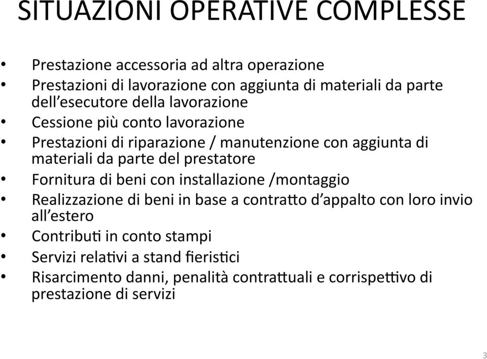 parte del prestatore Fornitura di beni con installazione /montaggio Realizzazione di beni in base a contrako d appalto con loro invio all